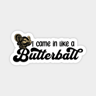 Thanksgiving I Came in Like a Butterball Magnet
