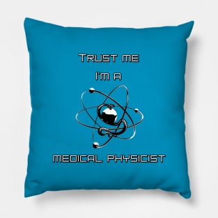 Trust me I am a Medical Physicist Pillow