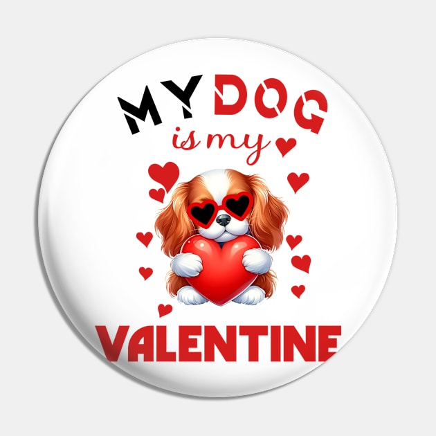 My dog is my valentine Pin by A Zee Marketing