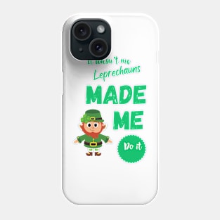 The Leprechauns Made Me Do It Phone Case