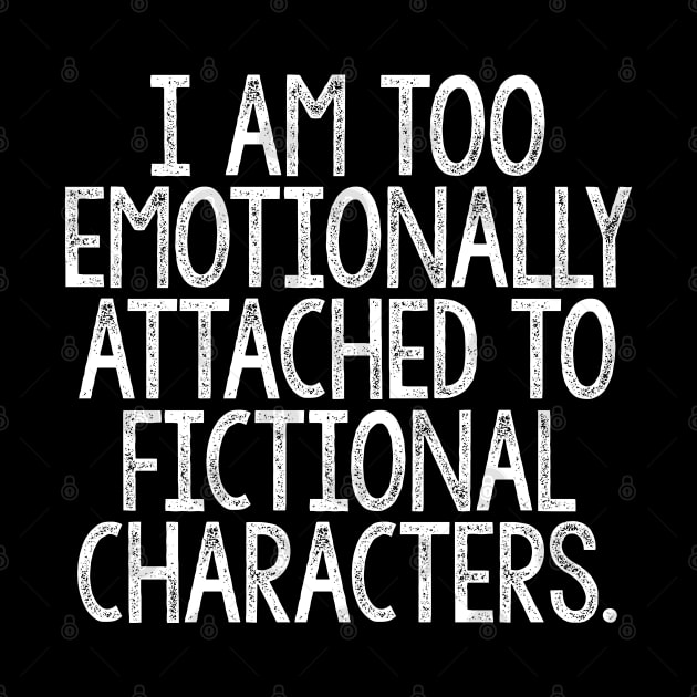 I Am Too Emotionally Attached To Fictional Characters by DankFutura