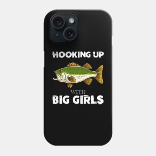 Hooking Up With Big Girls bass fishing funny Phone Case