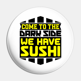 Come to the dark side we have sushi Pin