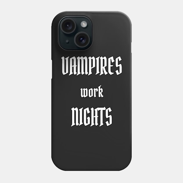 Vampires work Nights Phone Case by PlanetMonkey