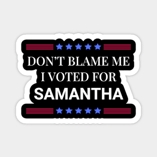 Dont Blame Me I Voted For Samantha Magnet