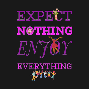 EXPECT NOTHING ENJOY EVERYTHING T-Shirt