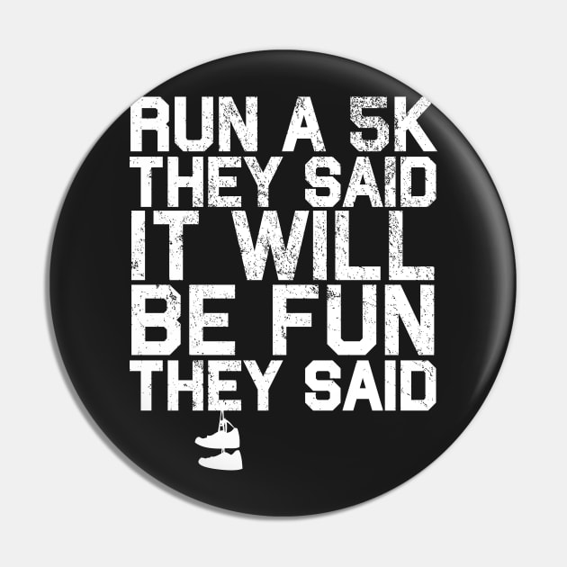 Run a 5K They Said It Will Be Fun They Said Pin by BraaiNinja