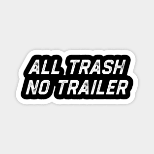 All Trash No Trailer Magnet