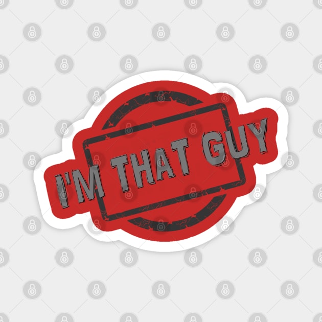 I'M THAT GUY! Magnet by D_AUGUST_ART_53