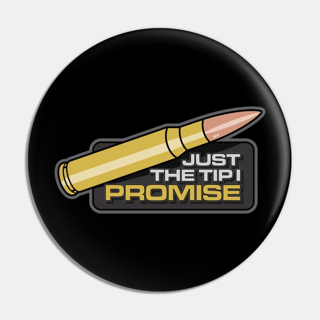 JUST THE TIP I PROMISE Pin by razrgrfx