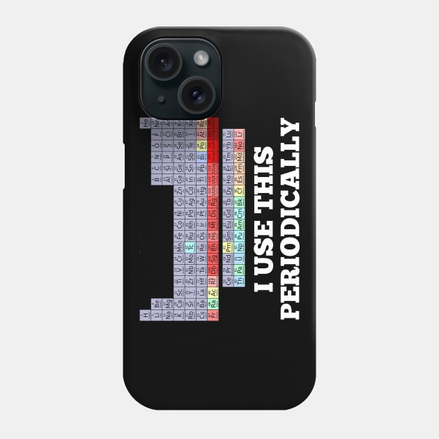 I Use This Periodically Funny Chemistry Science Shirt white Phone Case by AstroGearStore