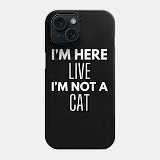 I'm Here Live I'm Not A Cat Meme Phone Case