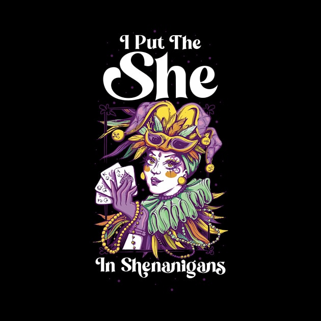 I Put The She In Shenanigans Funny Mardi Gras Gift by CatRobot