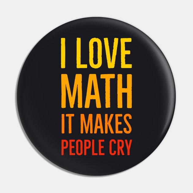 I Love Math It Makes People Cry Pin by Suzhi Q