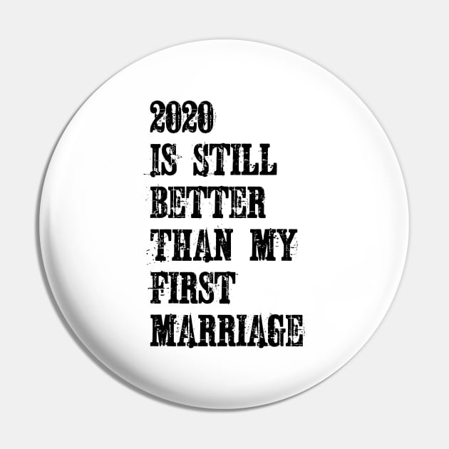 2020 Is Still Better Than My First Marriage Pin by ZenCloak