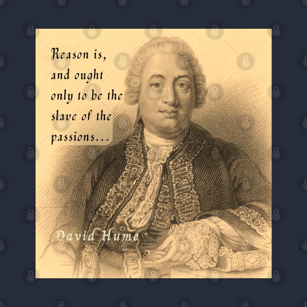 David Hume portrait and quote: Reason is, and ought only to be the slave of the passions by artbleed