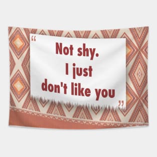 Not shy. I just dont like you ikat Tapestry