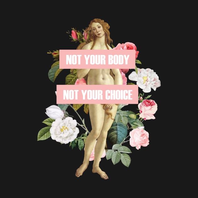 Not Your Body Not Your Choice Tshirt by avshirtnation