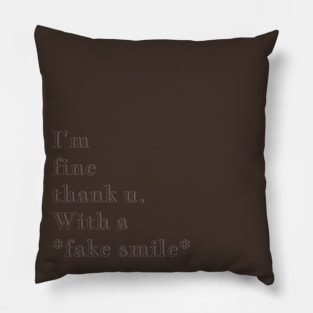 Q Quote |  I'm fine thank u. With a *fake smile* Pillow