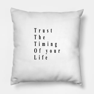 trust the timing of your life Pillow