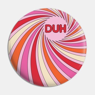 Duh In A Pink Spiral Pin