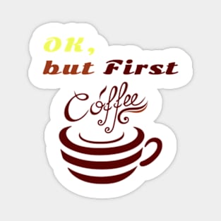 Funny shirt boring phrase"OK But First Coffee" Magnet