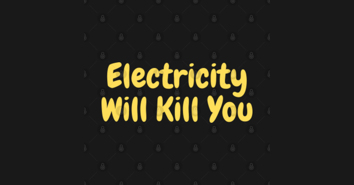 Electricity Will Kill You Electricity Will Kill You Sticker TeePublic