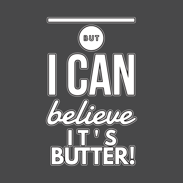 Can Believe its Butter by DreamsofDubai