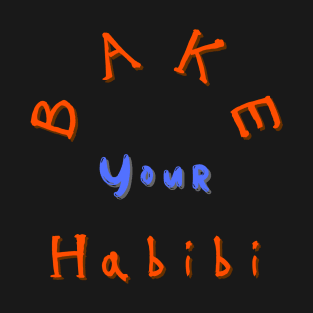 Bake your Habibi T-Shirt