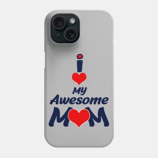 I Love My Awesome Mom Phone Case