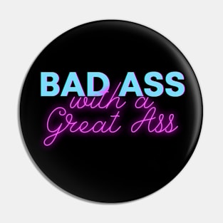 Bad Ass with a Great Ass Neon sign Pin