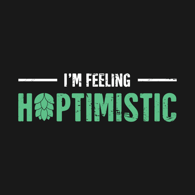 I'm Feelin Hoptimistic | Funny Craft Beer Design by MeatMan