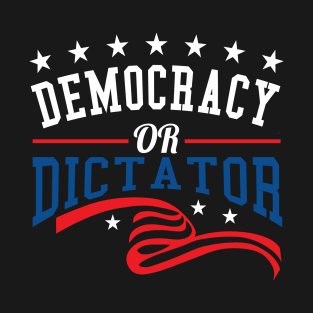 Democracy or Dictator T-Shirt