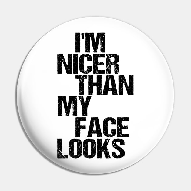 I'm Nicer Than My Face Looks - Funny Saying Joke Humor Pin by nikolay