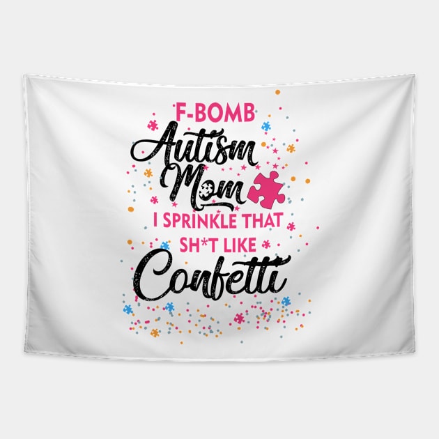 F-Bomb Autism Mom I Sprinkle That Sht Like Confetti Tapestry by heryes store