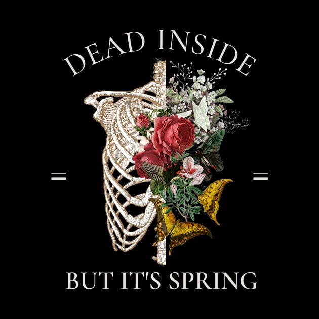 Dead Inside But It's Spring, Skeleton with Butterflies and Roses by AddiBettDesigns