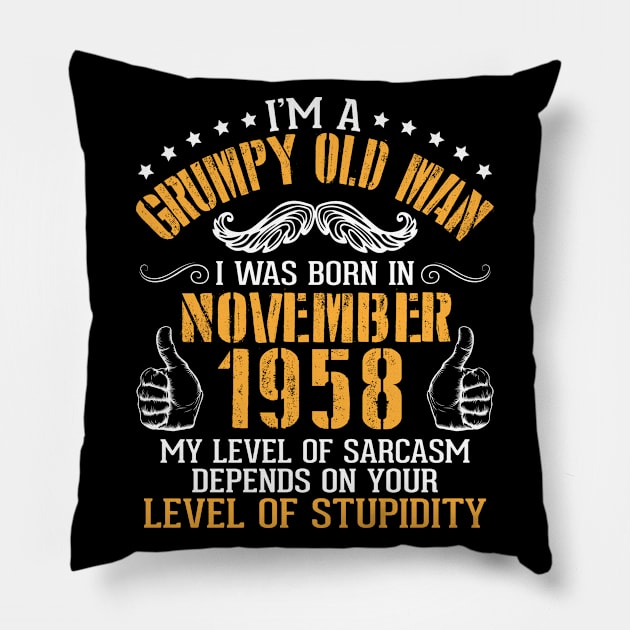 I'm A Grumpy Old Man I Was Born In November 1958 My Level Of Sarcasm Depends On Your Level Stupidity Pillow by bakhanh123