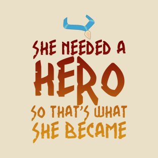 She Needed a Hero (Wind Whisperer Version) T-Shirt