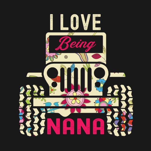 I Love Being Jeep Nana Cute Flower Jeep Men/Women/Kid Jeep by Lucky Jane