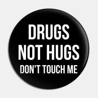 Drugs Not Hugs Sarcastic Pin