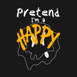 pretend i'm a happy T-Shirt