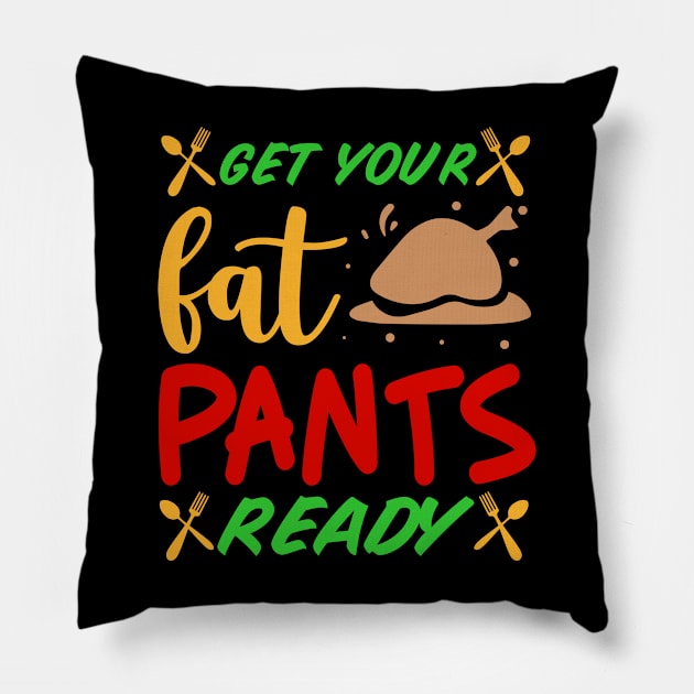 Get your fat pants ready Pillow by A Zee Marketing