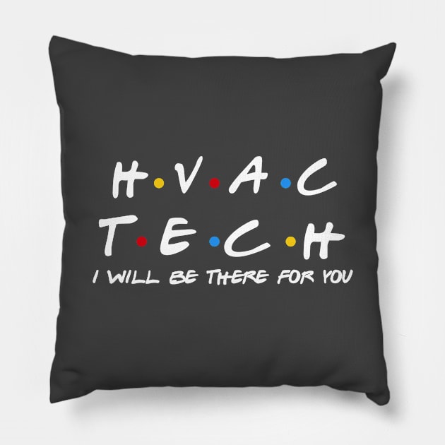 HVAC Tech - I'll Be There For You Gifts Pillow by StudioElla