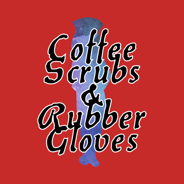 Coffee Scrubs & Rubber Gloves by trubble