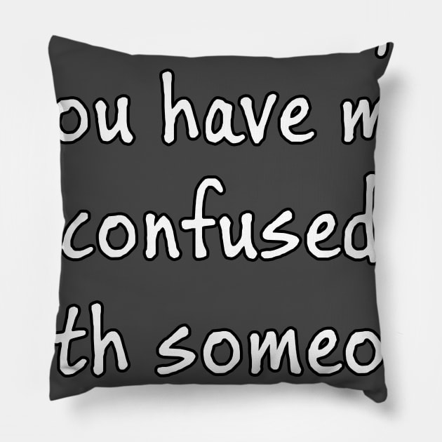 Obviously you have me confused with someone who cares Pillow by RBailey