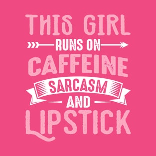 I Run On Caffeine Sarcasm And Lipstick T-Shirt