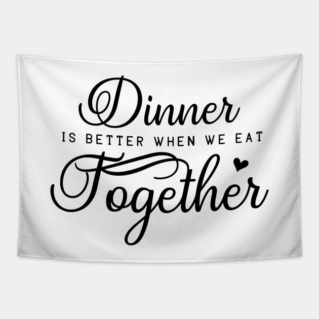 Dinner Series: Dinner is Better When We Eat Together Tapestry by Jarecrow 