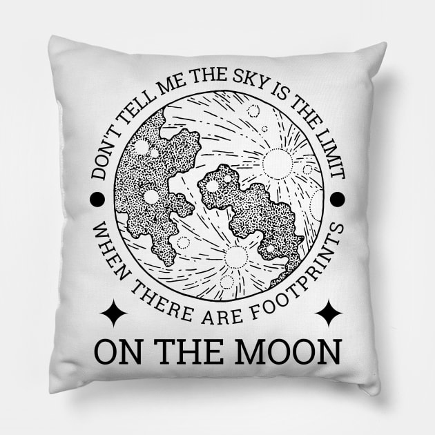 Don't tell me the sky is the limit when there are footprints on the moon Pillow by Lomalo Design