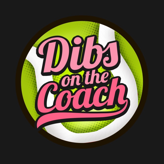 Dibs On The Coach - Girls Tennis Training T-Shirt by biNutz