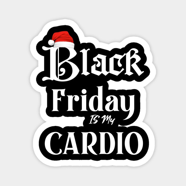 Black Friday is my Cardio funny t-shirt Magnet by DMarts